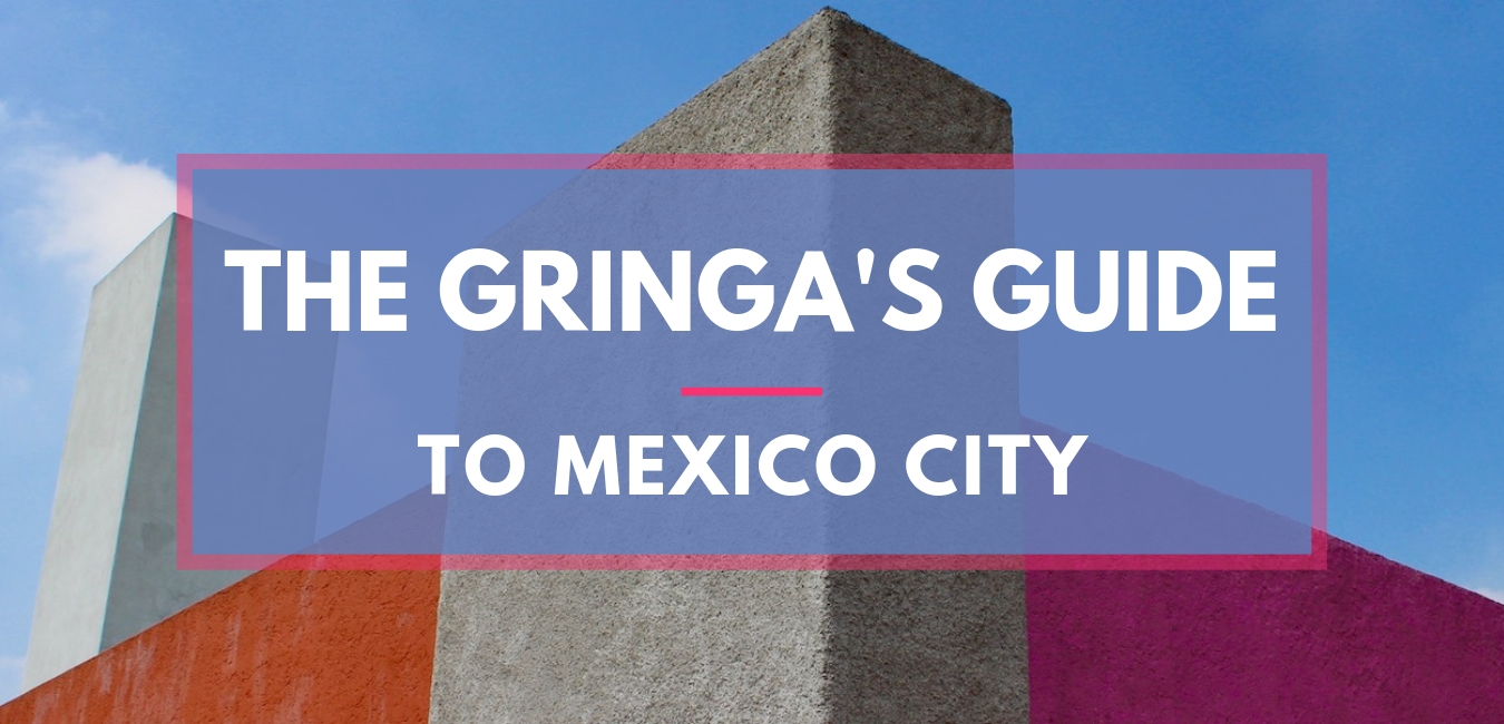 The Gringa's Guide to Mexico City
